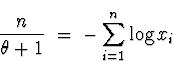 \begin{displaymath}
\frac{n}{\theta +1} \; = \; - \sum_{i=1}^n \log x_i\end{displaymath}