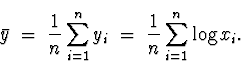 \begin{displaymath}
\bar{y} \; = \; \frac{1}{n} \sum_{i=1}^n y_i
 \; = \; \frac{1}{n} \sum_{i=1}^n \log x_i .\end{displaymath}
