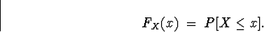 \begin{displaymath}
F_X (x) \; = \; P[X \le x] .\end{displaymath}