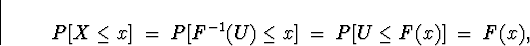 \begin{displaymath}
P[X \le x] \; = \; P[ F^{-1} (U) \le x ] \; = \; 
P[ U \le F(x) ] \; = \; F(x) ,\end{displaymath}