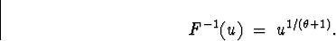 \begin{displaymath}
F^{-1} (u) \; = \; u^{1/(\theta+1)} .\end{displaymath}