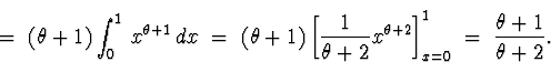 \begin{displaymath}
\; = \; (\theta +1) \int_0^1 \, x^{\theta +1} \, dx
 \; = \;...
 ...heta +2}
\right]_{x=0}^1
 \; = \; \frac{\theta +1}{\theta +2} .\end{displaymath}