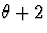 $\theta +2$