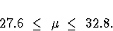 \begin{displaymath}
27.6 \; \le \; \mu \; \le \; 32.8 .\end{displaymath}