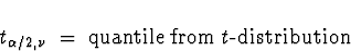 \begin{displaymath}
t_{\alpha/2 , \nu } \; = \; \mbox{quantile from $t$-distribution}\end{displaymath}