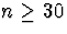$n \ge 30$