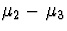 $\mu_2 - \mu_3$