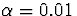 $\alpha =0.01$