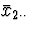 $\bar{x}_{2 \cdot \cdot}$