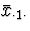 $\bar{x}_{\cdot 1 \cdot}$