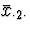 $\bar{x}_{\cdot 2 \cdot}$