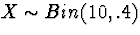 $X \sim Bin(10,.4)$