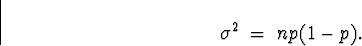 \begin{displaymath}
\sigma^2 \; = \; n p (1-p) .\end{displaymath}