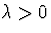 $\lambda \gt 0$