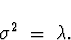 \begin{displaymath}
\sigma^2 \; = \; \lambda.\end{displaymath}