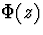 $\Phi(z)$