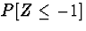 $P[Z \le -1]$