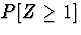 $P[Z \ge 1]$