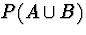 $P(A \cup B)$
