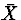 $\bar{X}$