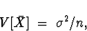 \begin{displaymath}
V[\bar{X}] \; = \; \sigma^2/n ,\end{displaymath}