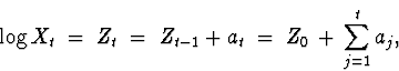 \begin{displaymath}
\log X_t \; = \; Z_t \; = \; Z_{t-1} + a_t \; = \; 
Z_0 \, + \, \sum_{j=1}^t a_j ,\end{displaymath}