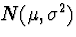 $N(\mu,\sigma^2)$