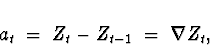 \begin{displaymath}
a_t \; = \; Z_t - Z_{t-1} \; = \; \nabla Z_t ,\end{displaymath}