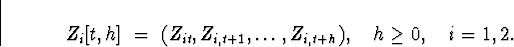 \begin{displaymath}
Z_i [t,h] \; = \; (Z_{it},Z_{i,t+1}, \ldots , Z_{i,t+h} ),
\quad h \ge 0 , \quad i = 1,2.
\end{displaymath}
