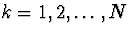 $k = 1 , 2 , \ldots , N$