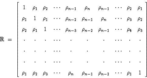 \begin{displaymath}
\mbox{\boldmath{R}} \; = \; \left[ \begin{array}
{cccccccccc...
 ...rho_{n-1} & \rho_{n-2} &
\cdots & \rho_1 & 1\end{array} \right]\end{displaymath}