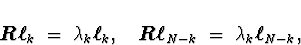 \begin{displaymath}
\mbox{\boldmath$R$}\mbox{\boldmath$\ell$}_k \; = \; \lambda_...
 ...$\ell$}_{N-k} \; = \; \lambda_k \mbox{\boldmath$\ell$}_{N-k} ,
\end{displaymath}