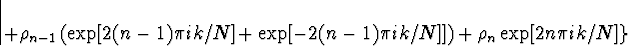 \begin{displaymath}
\left. + \rho_{n-1} \left( \exp[2(n-1) \pi ik /N]
+ \exp[-2...
 ...) \pi ik /N] ] \right) +
\rho_n \exp[2n \pi ik /N] \right\}

\end{displaymath}