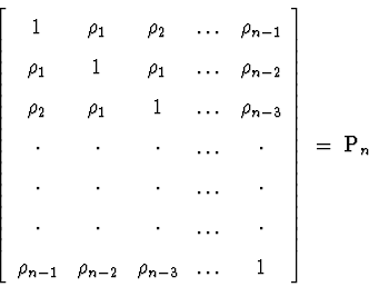 \begin{displaymath}\left[ \begin{array}{ccccc}1 & \rho_1 & \rho_2 & \ldots &... ...\ldots & 1\end{array} \right] \; = \; \mbox{\boldmath{P}}_n\end{displaymath}