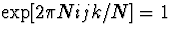 $\exp[ 2 \pi N i jk /N ] = 1$