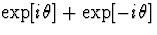 $\exp[i \theta] + \exp[- i \theta]$