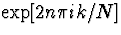$\exp[2n \pi ik /N]$