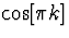 $\cos[\pi k]$