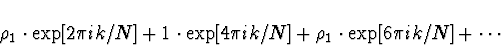 \begin{displaymath}
\rho_1 \cdot \exp[2 \pi ik /N] 
+ 1 \cdot \exp[4 \pi ik /N]
+ \rho_1 \cdot \exp[6 \pi ik /N]
+ \cdots
\end{displaymath}