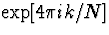 $\exp[4 \pi ik /N]$