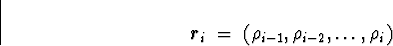 \begin{displaymath}
\mbox{\boldmath$r$}_i \; = \; (\rho_{i-1} ,\rho_{i-2} , \ldots , \rho_i )
\end{displaymath}