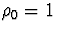 $\rho_0 = 1$