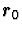 $\mbox{\boldmath$r$}_0$