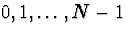 $0 , 1 , \ldots , N-1$
