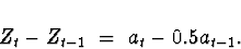 \begin{displaymath}
Z_t - Z_{t-1} \; = \; a_t - 0.5 a_{t-1} .
\end{displaymath}