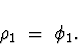 \begin{displaymath}
\rho_1 \; = \; \phi_1 .
\end{displaymath}