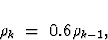 \begin{displaymath}
\rho_k \; = \; 0.6 \rho_{k-1} ,
\end{displaymath}