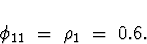 \begin{displaymath}
\phi_{11} \; = \; \rho_1 \; = \; 0.6 .
\end{displaymath}