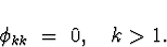 \begin{displaymath}
\phi_{kk} \; = \; 0 , \quad k \gt 1 .
\end{displaymath}