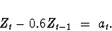 \begin{displaymath}
Z_t - 0.6 Z_{t-1} \; = \; a_t .
\end{displaymath}